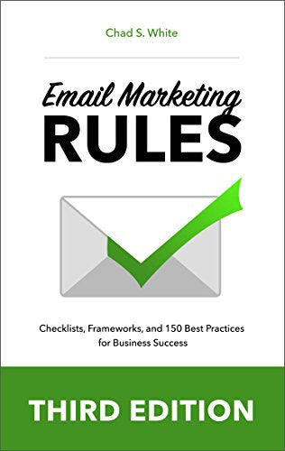 Email Marketing Rules: Checklists, Frameworks, and 150 Best Practices for Business Success