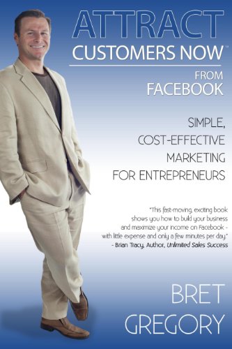 Attract Customers Now From Facebook: Simple Cost-Effective Marketing For Entrepreneurs