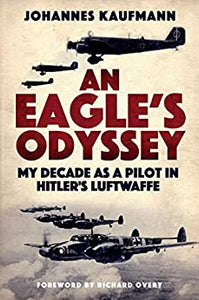 An Eagle's Odyssey: My Decade as a Pilot in Hitler's Luftwaffe