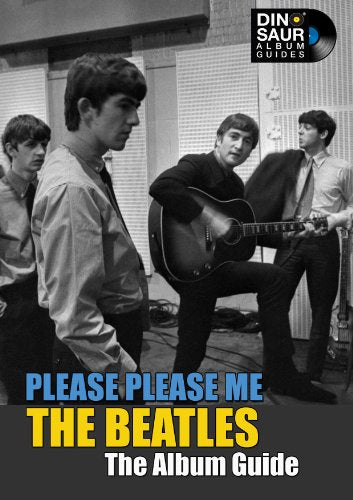 The Beatles: Please Please Me - The Album Guide