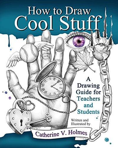 How to Draw Cool Stuff: A Drawing Guide for Teachers and Students